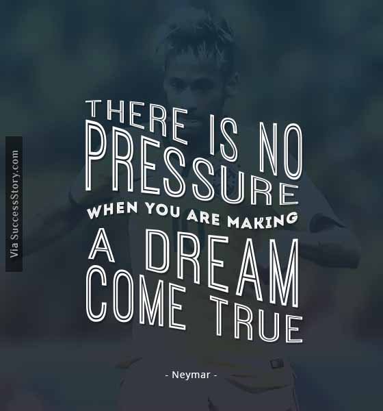 There is no pressure when you are making a dream come true