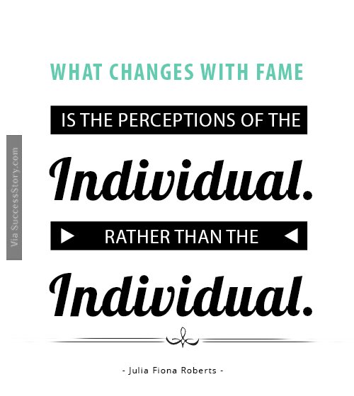 What changes with fame is the perceptions 