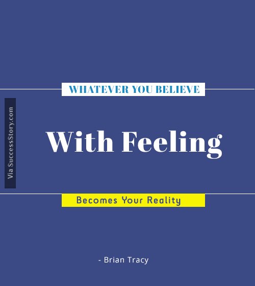 Whatever you believe with feeling