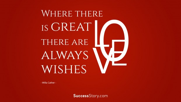 where there is great love, there are always wishes