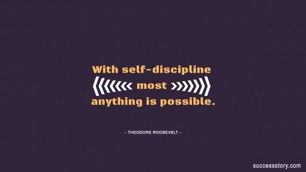 With self-discipline most