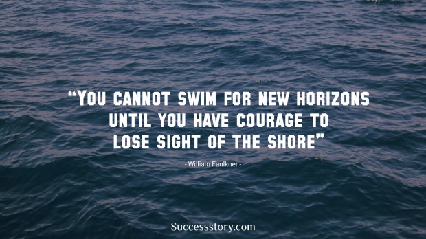 You cannot swim for new horizons until you have courage to 