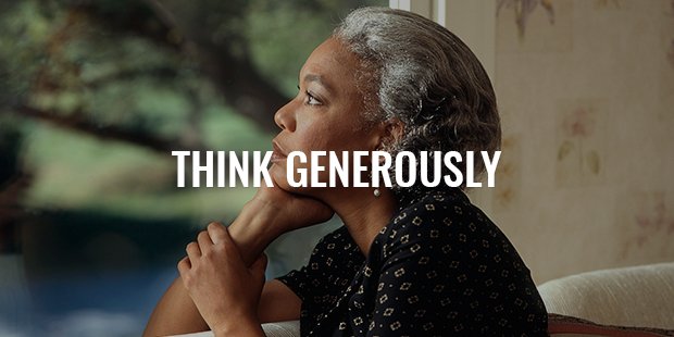 think generously