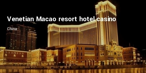 venetian macao resort hotel casino  china 