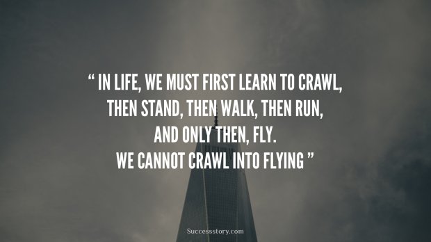 In life, we must first learn