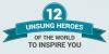 Unsung Heroes Of The World To Inspire You