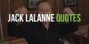 Quotes From Fitness Guru Jack LaLanne 