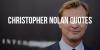 Famous Quotes from Film Director Christopher Nolan
