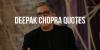 32 Life Changing Quotes Inspired By Deepak Chopra