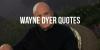Most Inspiring Quotes From Motivational Speaker Wayne Dyer