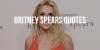 Famous Quotes From Princess of Pop - The Britney Spears