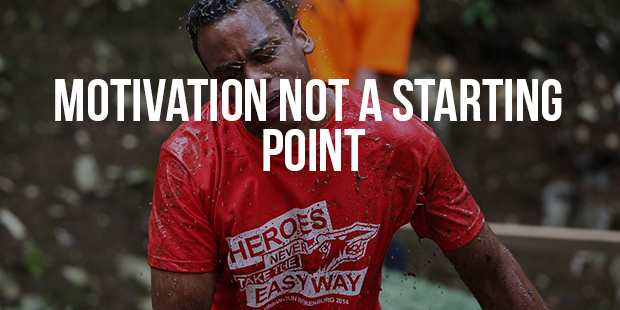 Motivation is not the starting point