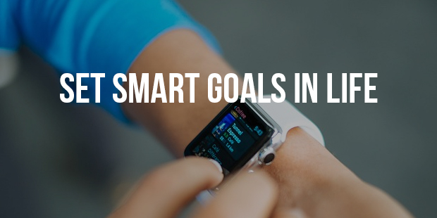 How to Set Smart Goals in Life