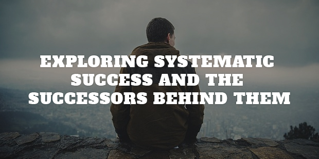 Exploring Systematic Success And The Successors Behind Them