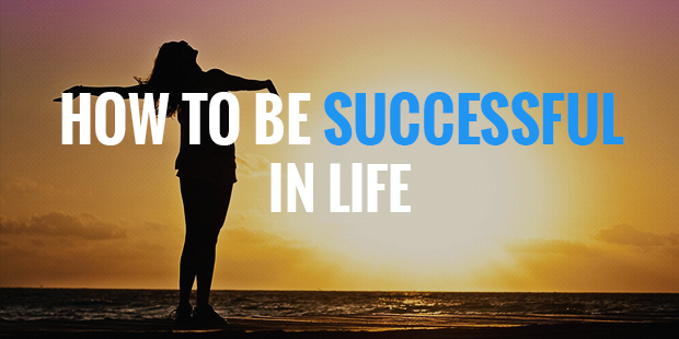 How to be successful in life