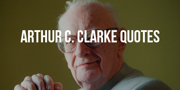 Best Quotes From Fiction Writer Arthur C. Clarke