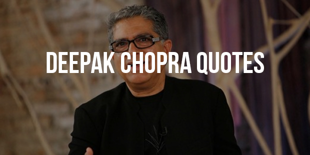 32 Life Changing Quotes Inspired By Deepak Chopra