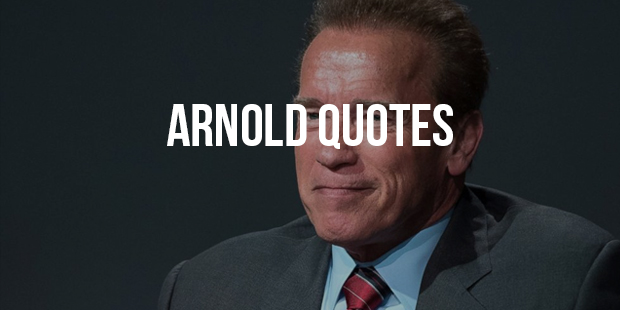 Inspirational Quotes From Former Governor Arnold Schwarzenegger