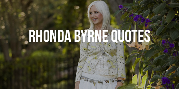 Most Famous Quotes From The Author Rhonda Byrne