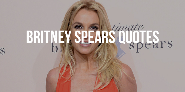 Famous Quotes From Princess of Pop - The Britney Spears