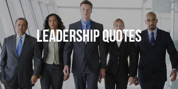 11+ Inspirational Leadership Quotes You Need To Read About