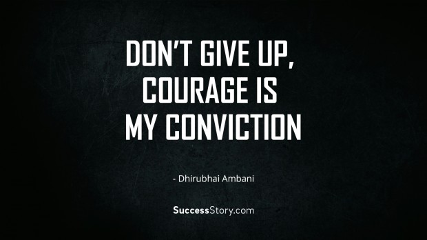 Don’t give up, courage is