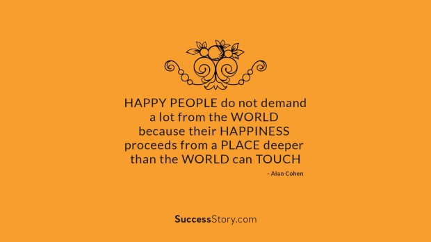 Happy people do not demand
