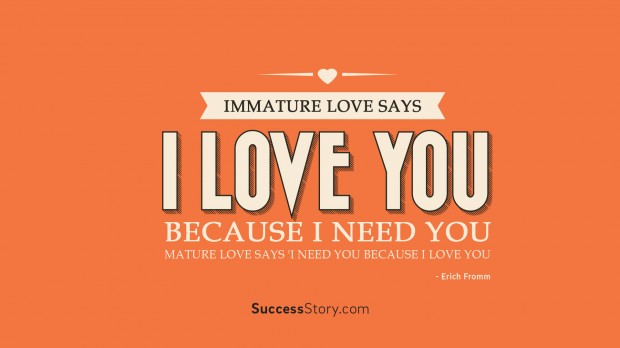 Immature love says I love you