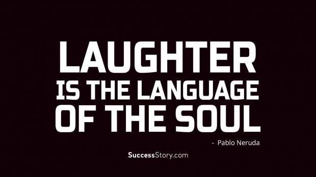 Laughter is the language of the soul